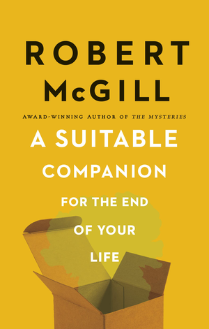 A Suitable Companion for the End of Your Life, by Robert McGill